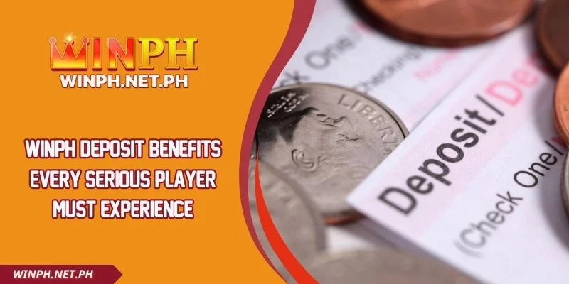 WINPH Deposit Benefits Every Serious Player Must Experience