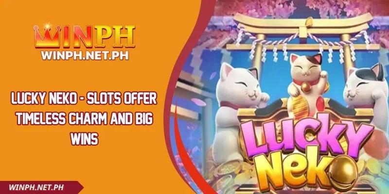 Lucky Neko - Slots Offer Timeless Charm and Big Wins