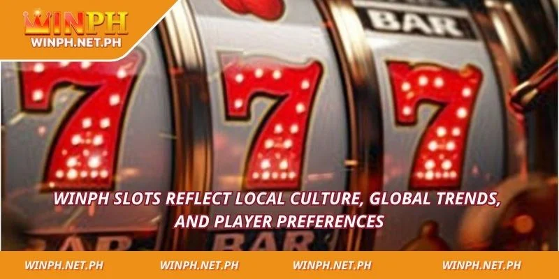 WINPH Slots reflect local culture, global trends, and player preferences