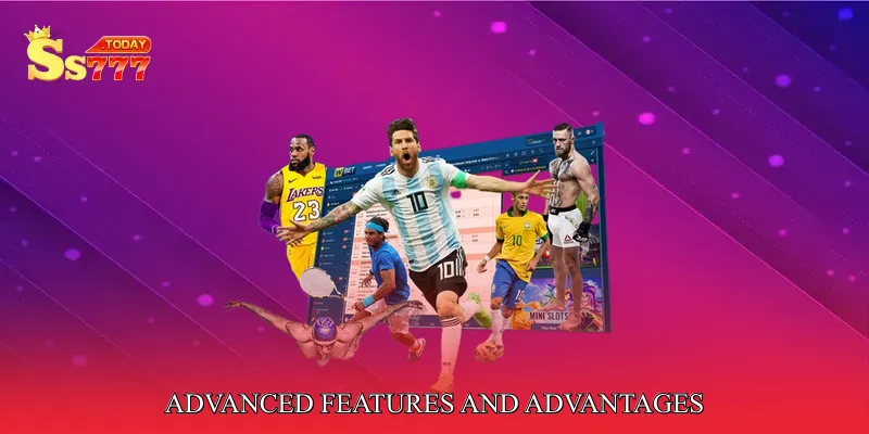 Advanced Features and Advantages