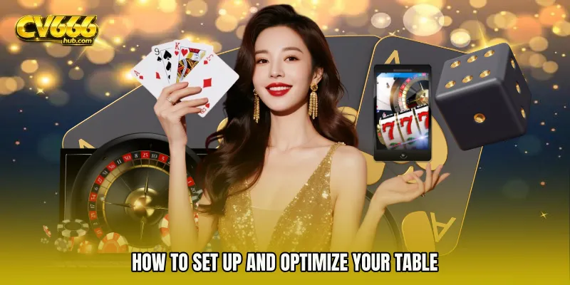 How to Set Up and Optimize Your Table