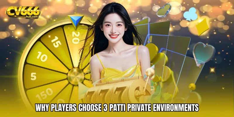 Why Players Choose 3 Patti Private Environments