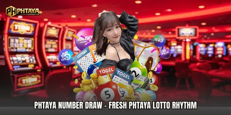 PHTAYA Number Draw - Fresh PHTAYA Lotto Rhythm